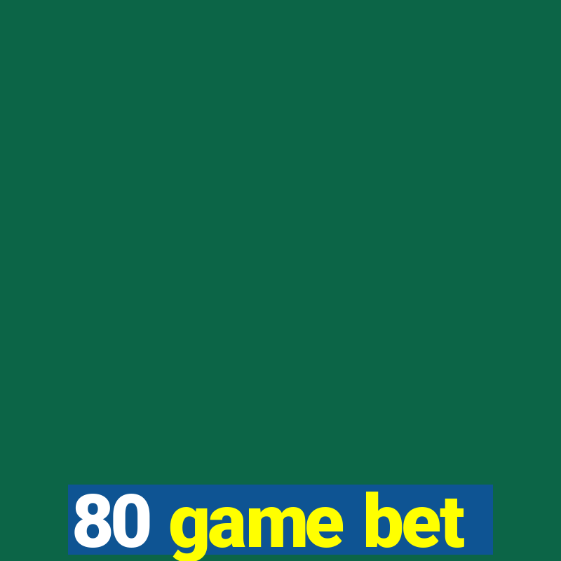 80 game bet